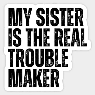 My Sister Is The Real Trouble Maker Sticker